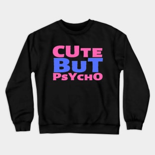 Cute But Psycho Funny Adorable Cutee Type Design Crewneck Sweatshirt